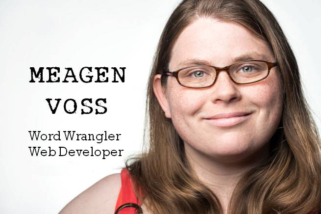 On the left are the words Meagen Voss Word Wrangler and Web Developer, and on the right is a portrait picture of Meagen Voss, who has brown hair, blue eyes, and wears brown-framed glasses